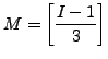 $ {\displaystyle M= \left[ \frac{I-1}{3} \right] }$