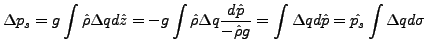 $\displaystyle \Delta p_s = g \int \hat{\rho} \Delta q d \hat{z}
= -g \int \hat{...
...}}{- \hat{\rho} g}
= \int \Delta q d \hat{p}
= \hat{p_s} \int \Delta q d \sigma$