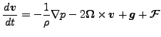 $\displaystyle \DD{\Dvect{v}}{t} = - \frac{1}{\rho} \Dgrad p - 2 \Dvect{\Omega} \times \Dvect{v} + \Dvect{g} + \Dvect{\cal F}$