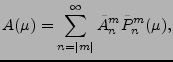 $\displaystyle A(\mu) = \sum_{n=\vert m\vert}^{\infty} \tilde{A}_n^m \tilde{P}_n^m(\mu),$