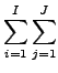 $ {\displaystyle \sum_{i=1}^{I} \sum_{j=1}^{J} }$