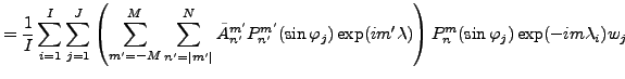 $\displaystyle = \frac{1}{I} \sum_{i=1}^I \sum_{j=1}^J \left( \sum_{m'=-M}^{M} \...
...hi_j) \exp(im' \lambda) \right) P_n^{m}(\sin \varphi_j) \exp(-im \lambda_i) w_j$