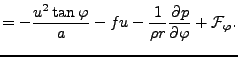 $\displaystyle = - \frac{u^2 \tan \varphi}{a} - fu - \frac{1}{\rho r } \DP{p}{\varphi} + {\cal F}_{\varphi} .$