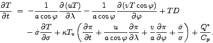 \begin{align*}\begin{split}\DP{T}{t} \ &= \ - \Dinv{a \cos \varphi} \DP{(u T)}{\...
...{ \dot{\sigma} }{ \sigma } \right) + \frac{Q^{*}}{C_p} . \end{split}\end{align*}