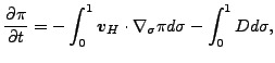 $\displaystyle \DP{\pi}{t} = - \int_{0}^{1} \Dvect{v}_{H} \cdot \nabla_{\sigma} \pi d \sigma - \int_{0}^{1} D d \sigma ,$