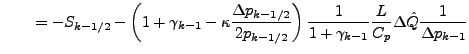 $\displaystyle \hspace{2em} = - S_{k-1/2} - \left( 1 + \gamma_{k-1} - \kappa \fr...
...rac{1}{ 1 + \gamma_{k-1}} \frac{L}{C_p} \Delta \hat{Q} \frac{1}{\Delta p_{k-1}}$