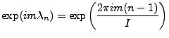 $ {\displaystyle \exp(i m \lambda_n)
= \exp \left( \frac{2\pi i m (n-1)}{I} \right) }$