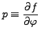 $\displaystyle p \equiv \DP{f}{\varphi}$