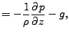 $\displaystyle = - \frac{1}{\rho} \DP{p}{z} - g,$