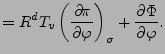 $\displaystyle = R^d T_v \DP[][\sigma]{\pi}{\varphi} + \DP{\Phi}{\varphi}.$