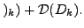 $\displaystyle )_k ) + {\cal D}(D_k).$