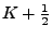 $ K+\frac{1}{2}$