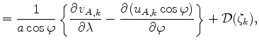 $\displaystyle = \Dinv{a \cos \varphi} \left\{ \DP{{v_A}_{,k}}{\lambda} - \DP{({u_A}_{,k} \cos \varphi)}{\varphi} \right\} + {\cal D}(\zeta_k),$