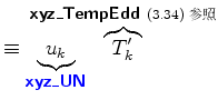 $\displaystyle \equiv \underbrace{u_k}_{ \mbox{{\cmssbx\textcolor{blue}{xyz\_UN}...
...mssbx xyz\_TempEdd}} \ \mbox{\scriptsize\Deqref{code-nongrav:$B29EY$N>qMp(B}$B;2>H(B} }$