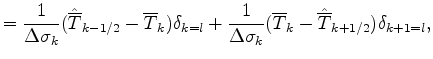 $\displaystyle = \frac{1}{\Delta \sigma_{k}} ( \hat{\overline{T}}_{k-1/2} - \ove...
... \sigma_{k}} ( \overline{T}_{k} - \hat{\overline{T}}_{k+1/2} ) \delta_{k+1=l} ,$