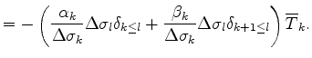 $\displaystyle = - \left( \frac{ \alpha_{k} }{ \Delta \sigma_{k} } \Delta \sigma...
...a \sigma_{k} } \Delta \sigma_{l} \delta_{k+1 \leq l} \right) \overline{T}_{k} .$