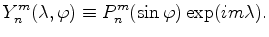 $\displaystyle Y_n^m(\lambda, \varphi) \equiv P_n^m(\sin \varphi) \exp(i m \lambda) .$