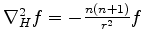 $ \nabla^2_H f = -\frac{n(n+1)}{r^2} f$