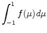 $\displaystyle \int_{-1}^{1} f(\mu) d \mu$