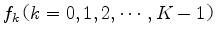 $ f_k$B!J(Bk=0,1,2,\cdots,K-1$B!K(B$