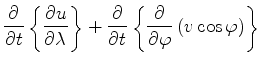 $\displaystyle \DP{}{t} \left\{ \DP{u}{\lambda} \right\} + \DP{}{t} \left\{ \DP{}{\varphi} \left( v \cos \varphi \right) \right\}$