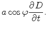 $\displaystyle a \cos \varphi \DP{D}{t}.$