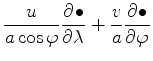 $\displaystyle \frac{u}{a \cos\varphi}\DP{\bullet}{\lambda} + \frac{v}{a} \DP{\bullet}{\varphi}$