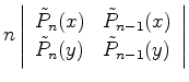 $\displaystyle n \left\vert \begin{array}{ll} \tilde{P}_n(x) & \tilde{P}_{n-1}(x) \\ \tilde{P}_n(y) & \tilde{P}_{n-1}(y) \end{array} \right\vert$