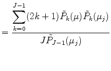 $\displaystyle = \frac{ {\displaystyle \sum_{k=0}^{J-1} (2k+1) \tilde{P}_k(\mu) \tilde{P}_k(\mu_j) } } {J \tilde{P}_{J-1}(\mu_j)}$