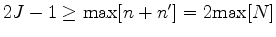 $ 2J-1 \ge {\rm max}[n+n'] = 2 {\rm max}[N]$