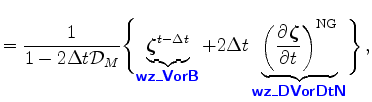 $\displaystyle = \Dinv{1-2\Delta t {\cal D}_M} \Biggl\{ \underbrace{\Dvect{\zeta...
...}}{t}^{\rm NG}}_{ \mbox{{\cmssbx\textcolor{blue}{wz\_DVorDtN}}} } \Biggr\} \, ,$