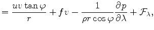 $\displaystyle = \frac{uv \tan \varphi}{r} + fv - \frac{1}{\rho r \cos \varphi} \DP{p}{\lambda} + {\cal F}_{\lambda} ,$