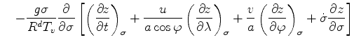 $\displaystyle \quad - \frac{g \sigma}{R^d T_v} \DP{}{\sigma} \left[ \DP[][\sigm...
...} + \frac{v}{a} \DP[][\sigma]{z}{\varphi} + \dot{\sigma} \DP{z}{\sigma} \right]$