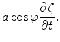 $\displaystyle a \cos \varphi \DP{\zeta}{t}.$