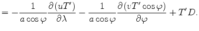 $\displaystyle = - \Dinv{a \cos \varphi} \DP{(u T^{\prime})}{\lambda} - \Dinv{a \cos \varphi} \DP{(v T^{\prime} \cos \varphi)}{\varphi} + T^{\prime} D .$