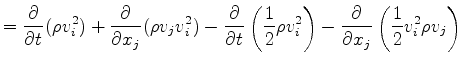 $\displaystyle = \DP{}{t} ( \rho v_i^2 ) + \DP{}{x_j} ( \rho v_j v_i^2 ) - \DP{}...
...1}{2} \rho v_i^2 \right) - \DP{}{x_j} \left( \frac{1}{2} v_i^2 \rho v_j \right)$